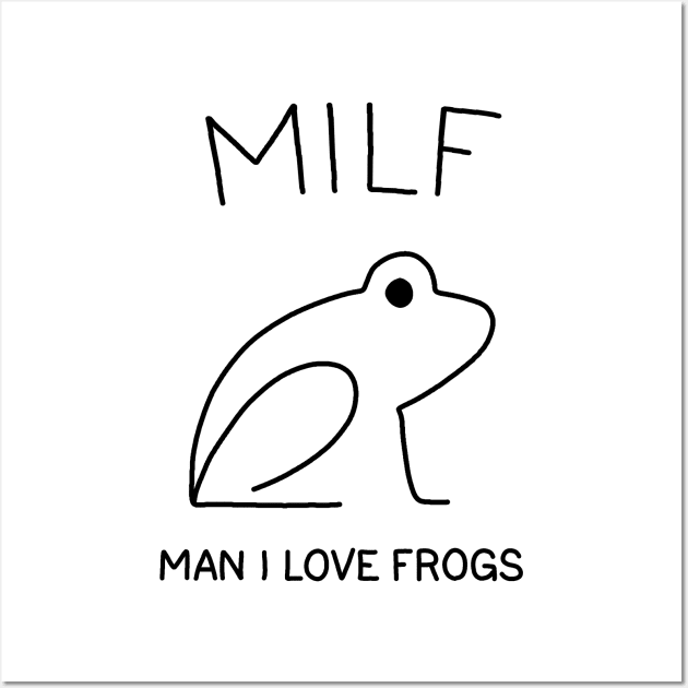 MILF: Man I Love Frogs Wall Art by valentinahramov